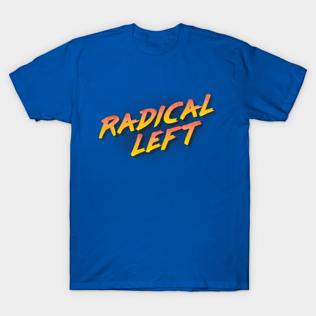 Radical Left T-Shirt by RobberBaronsInk